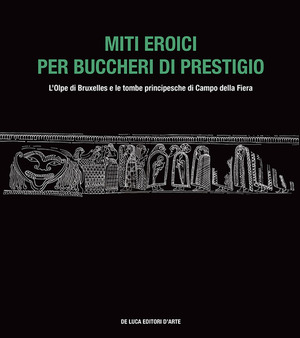 Miti eroici per buccheri di prestigio. L'Olpe di Bruxelles e le tombe principesche di Campo della Fiera
