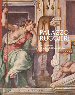 Palazzo Ruggieri. Una residenza all'ombra del Campidoglio. Ediz. a colori