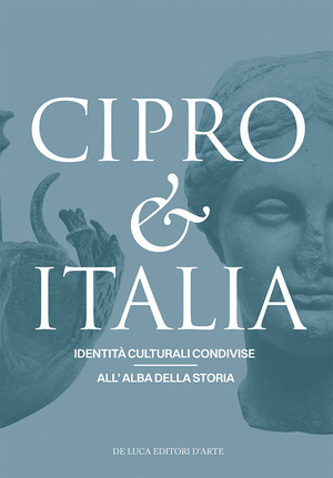 Cipro & Italia. Identità culturali condivise all'alba della storia. Ediz. italiana e inglese