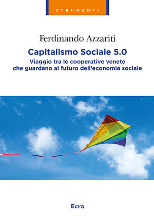 Capitalismo sociale 5.0. Viaggio tra le cooperative venete che guardano al futuro dell'economia sociale. Nuova ediz.