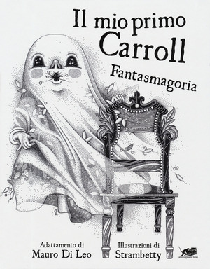 Il mio primo Carroll. Fantasmagoria. Ediz. illustrata