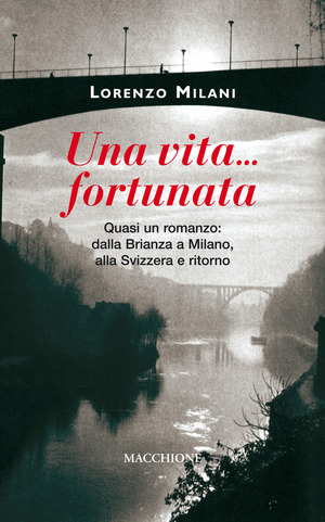 Una vita fortunata. Quasi un romanzo: dalla Brianza a Milano, alla Svizzera e ritorno