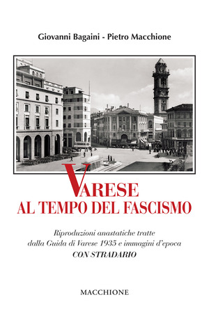 Varese al tempo del fascismo. Riproduzioni anastatiche tratte dalla Guida di Varese 1935 e immagini d’epoca