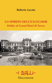 Lo spirito dell?Excelsior. Delitto al Grand Hotel di Varese