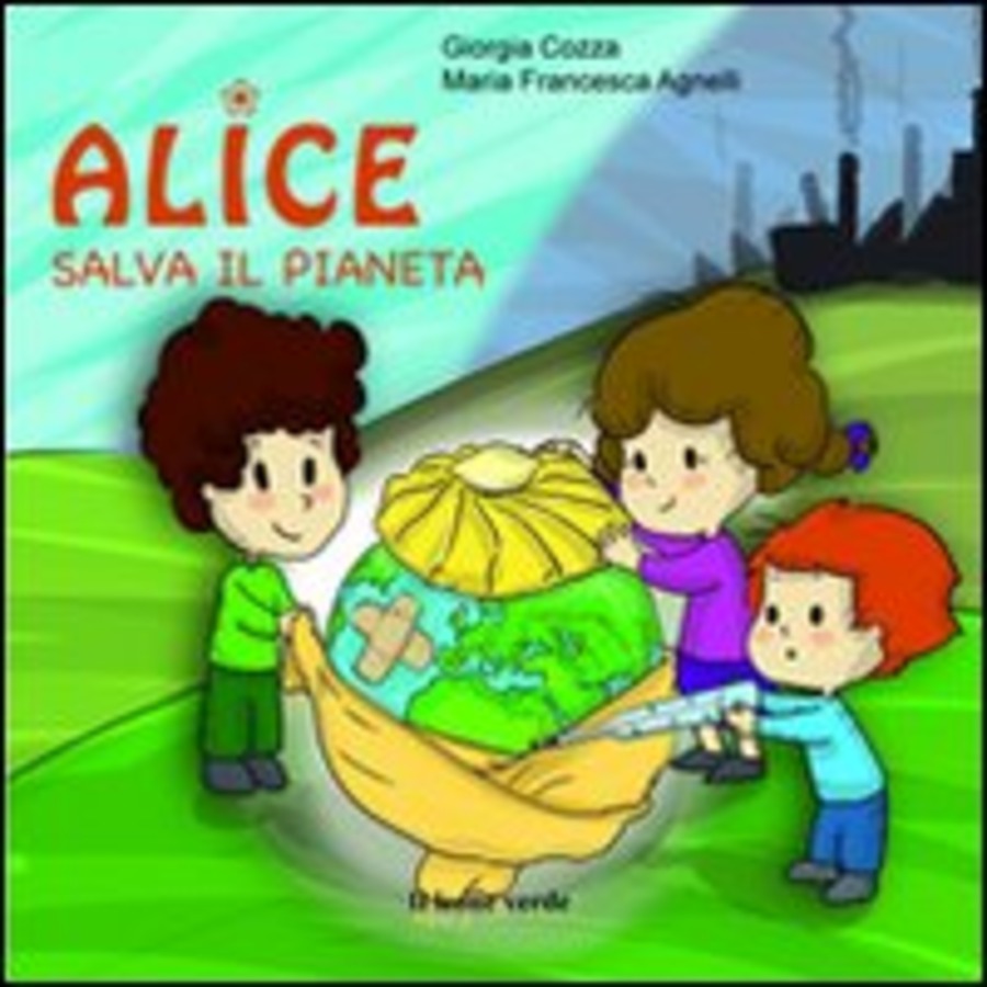 Alice salva il pianeta. Ediz. illustrata