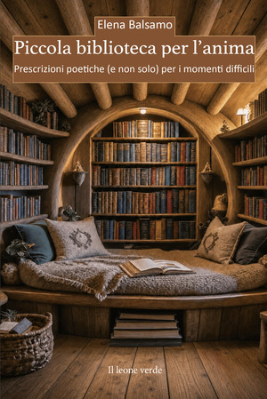 Piccola biblioteca per l'anima. Prescrizioni poetiche (e non solo) per i momenti difficili