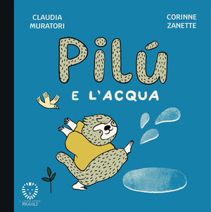 Pilù e l'acqua. Ediz. illustrata