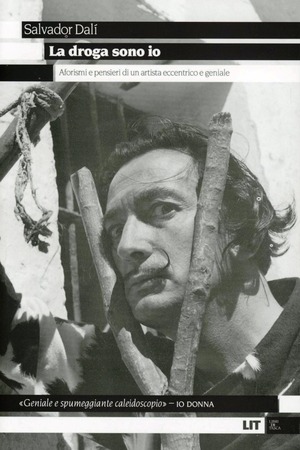 La droga sono io. Aforismi e pensieri di un artista eccentrico e geniale
