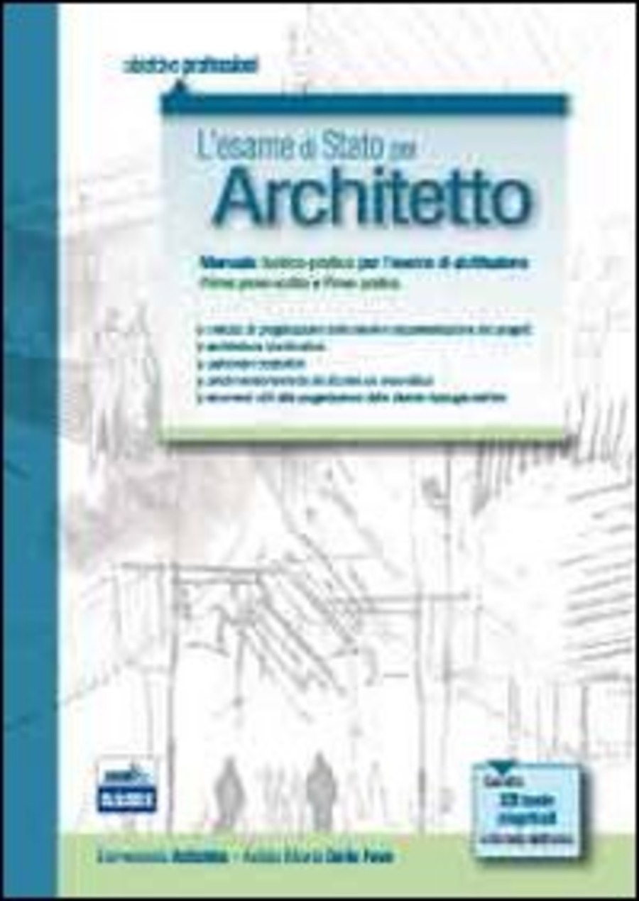 L' esame di Stato per architetto. Manuale teorico-pratico per l'esame di abilitazione. Prima prova scritta e prova pratica