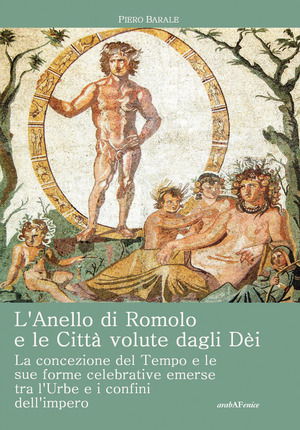 L' anello di Romolo e le città volute dagli dei. La concezione del tempo e le sue forme celebrative emerse fra l'Urbe e i confini dell'Impero