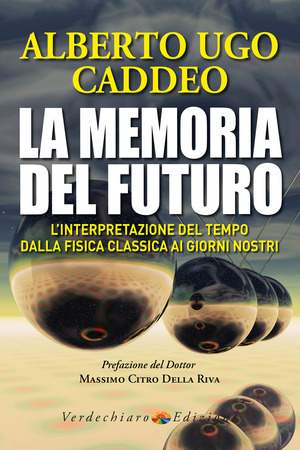 La memoria del futuro. L'interpretazione del tempo dalla fisica classica ai giorni nostri