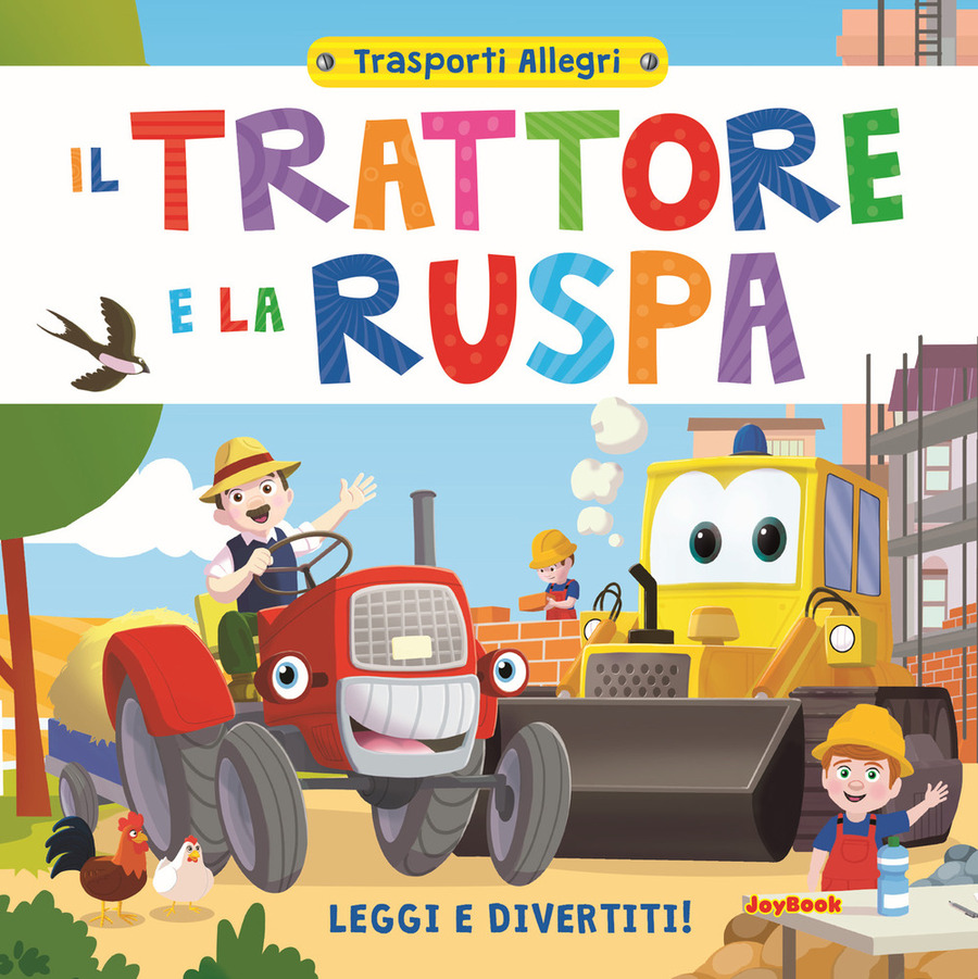 Il trattore e la ruspa. Leggi e divertiti! Trasporti allegri