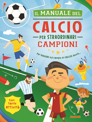 Il manuale del calcio per straordinari campioni. Ediz. a colori. Ediz. a spirale