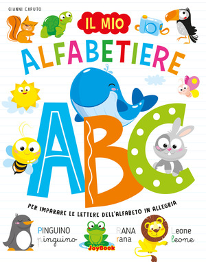Il mio alfabetiere. Per imparare le lettere dell'alfabeto in allegria. Ediz. a colori