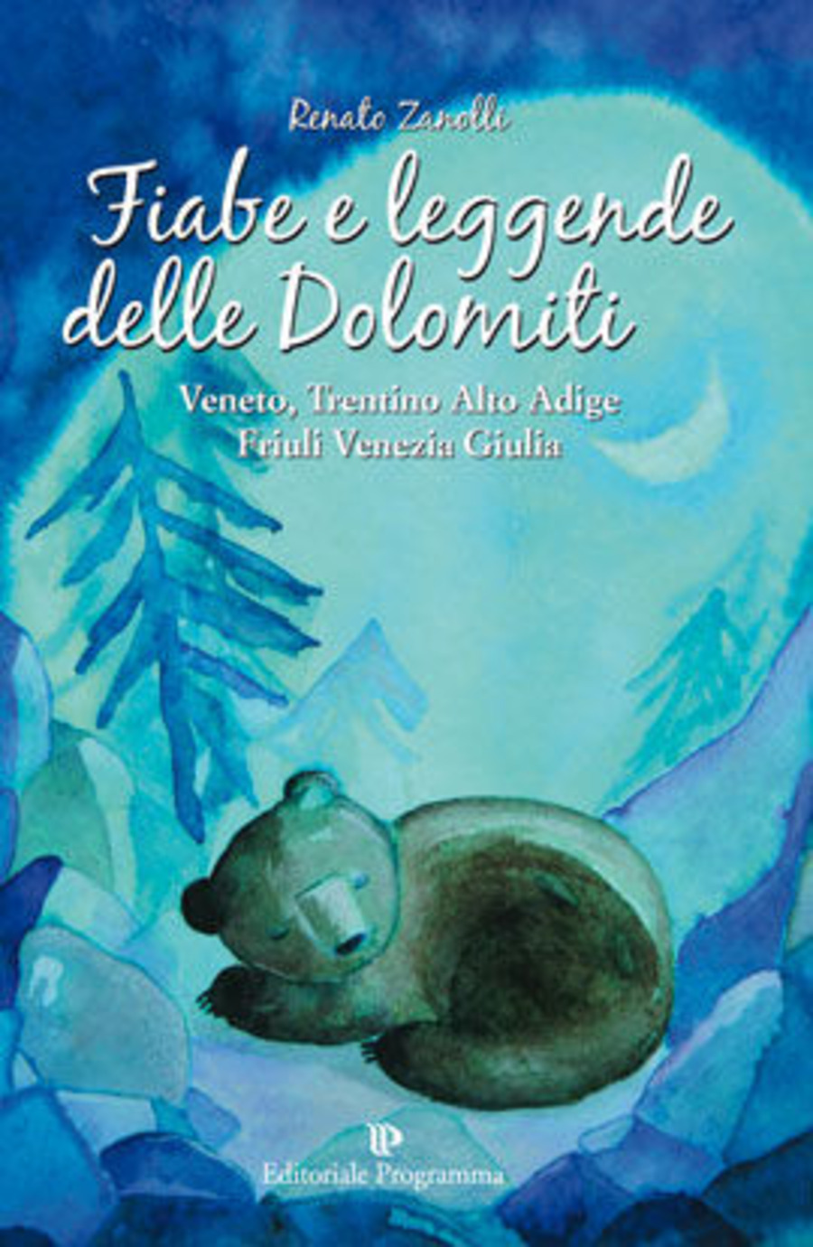 Fiabe e leggende delle Dolomiti. Veneto, Trentino Alto Adige, Friuli Venezia Giulia