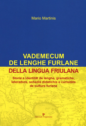 Vademecum de lenghe furlane-Vademecum della lingua friulana. Storie e identitât de lenghe, gramatiche, leteradure, schedis didatichis e curisitâts de culture furlane