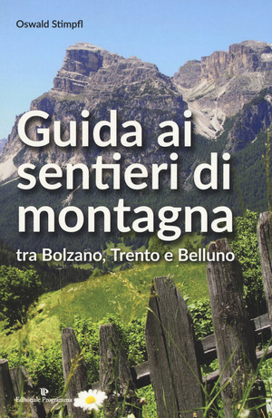 Guida ai sentieri di montagna tra Bolzano, Trento e Belluno Guida ai sentieri di montagna tra Bolzano, Trento e Belluno