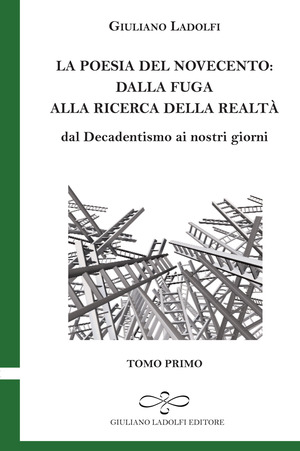 La poesia del Novecento. Dalla fuga alla ricerca della parola. Dal Decadentismo ai nostri giorni