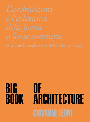 Big Book of Architecture. 20 architetti dagli esordi del moderno a oggi. Ediz. a colori