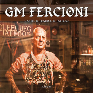 GM Fercioni. L'arte, il teatro, il tattoo. Ediz. a colori