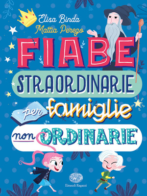 Fiabe straordinarie per famiglie non ordinarie. Ediz. a colori Fiabe straordinarie per famiglie non ordinarie. Ediz. a colori