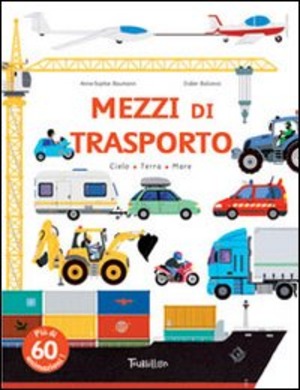 Mezzi di trasporto. Ediz. illustrata