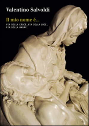 Il mio nome è... Via della croce, via della luce, via della madre
