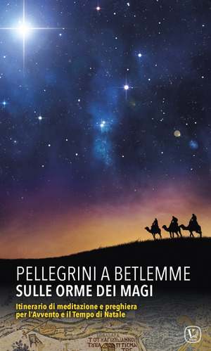 Pellegrini a Betlemme. Sulle orme dei Magi. Itinerario di meditazione e preghiera per l’avvento e il tempo di Natale