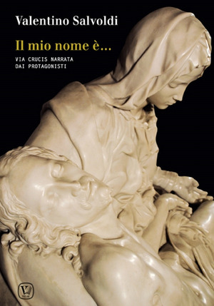 Il mio nome è... Via Crucis narrata dai protagonisti