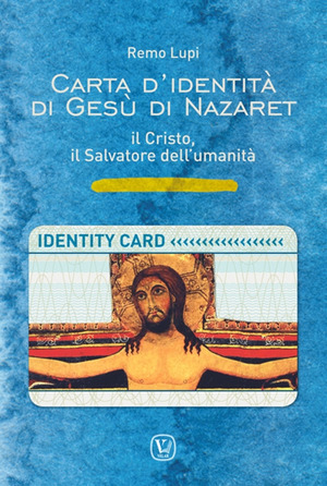 Carta d’identità di Gesù di Nazaret. il Cristo, il salvatore dell'umanità. Ediz. illustrata