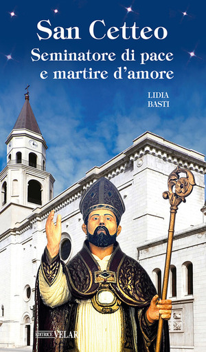 San Cetteo. Seminatore di pace e martire d'amore