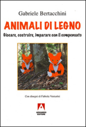 Animali di legno. Giocare, costruire, imparare con il compensato. Ediz. illustrata