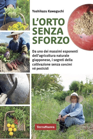 L' orto senza sforzo. Da uno dei massimi esponenti dell'agricoltura naturale giapponese, i segreti della coltivazione senza concimi né pesticidi