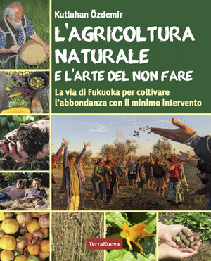 L' agricoltura naturale e l'arte del non fare. La via di Fukuoka per coltivare l'abbondanza con il minimo intervento