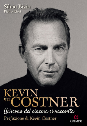 Kevin su Costner. Un'icona del cinema si racconta