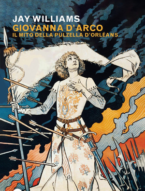 Giovanna d'Arco. Il mito della pulzella d’Orléans