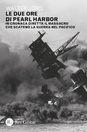 Le due ore di Pearl Harbor. In cronaca diretta il massacro che scatenò la guerra nel Pacifico