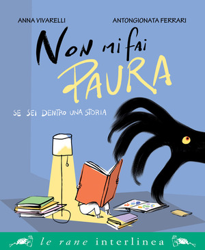 Non mi fai paura se sei dentro una storia. Ediz. a colori