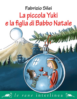 La piccola Yuki e la figlia di Babbo Natale. Ediz. illustrata