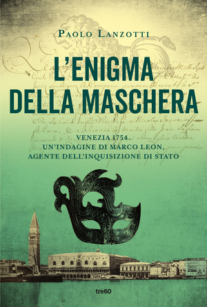 L' enigma della maschera. Un'indagine di Marco Leon, agente dell'Inquisizione di Stato
