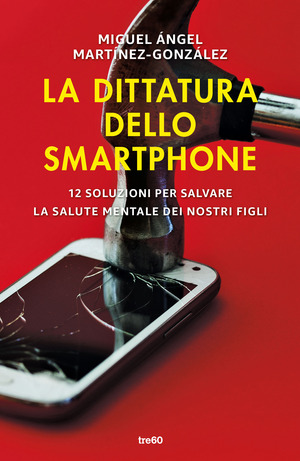 La dittatura dello smartphone. 12 soluzioni per salvare la salute mentale dei nostri figli