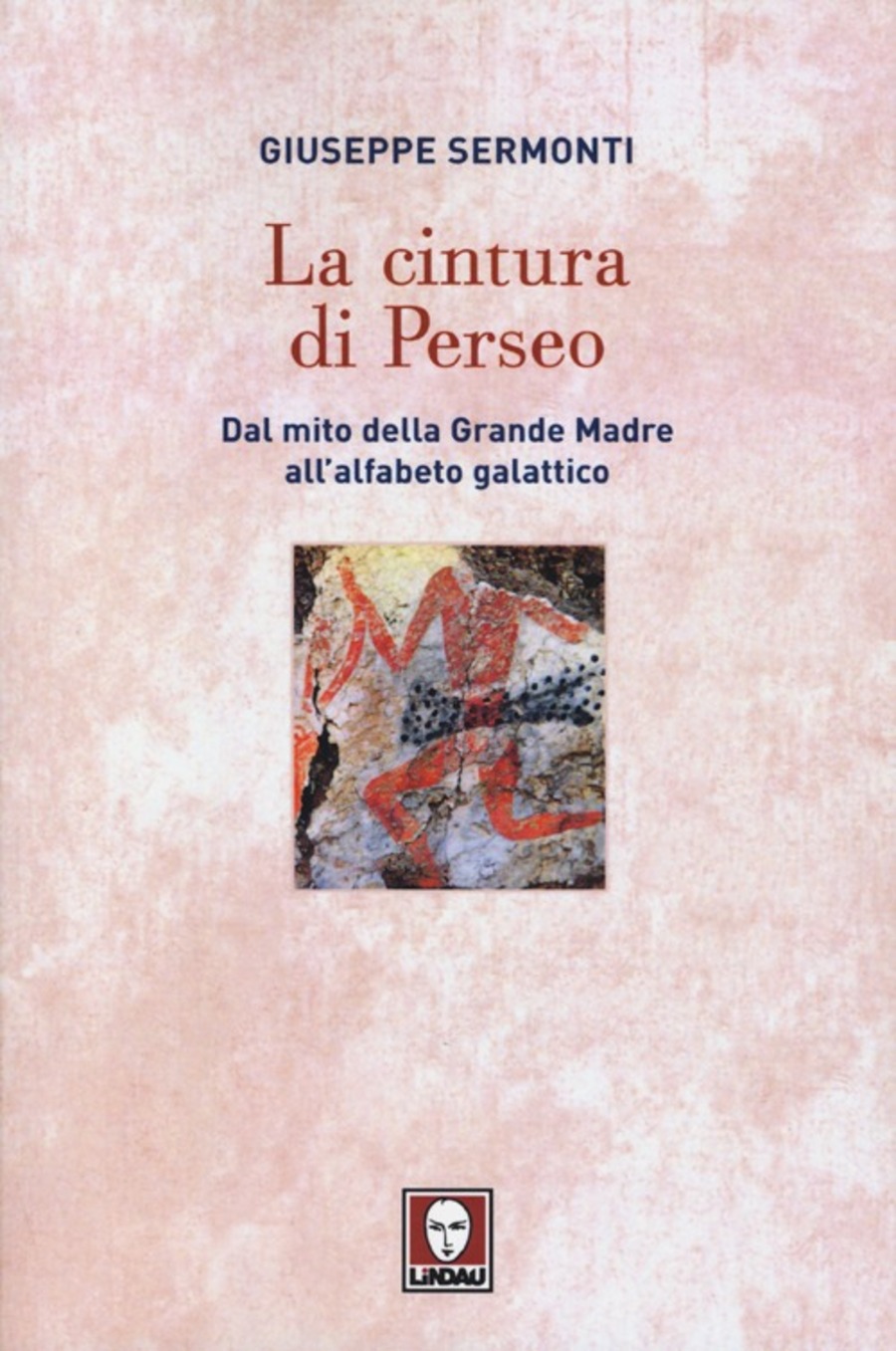 La cintura di Perseo. Dal mito della Grande Madre all'alfabeto galattico