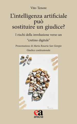 L' intelligenza artificiale può sostituire un giudice? I rischi della involuzione verso un «cretino digitale»