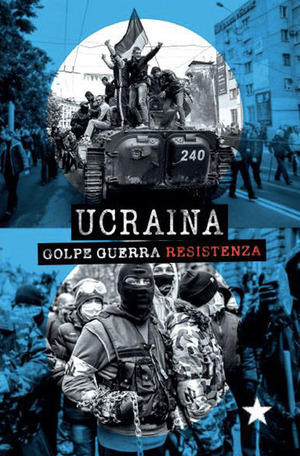 Ucraina. Golpe, guerra, resistenza Ucraina. Golpe, guerra, resistenza