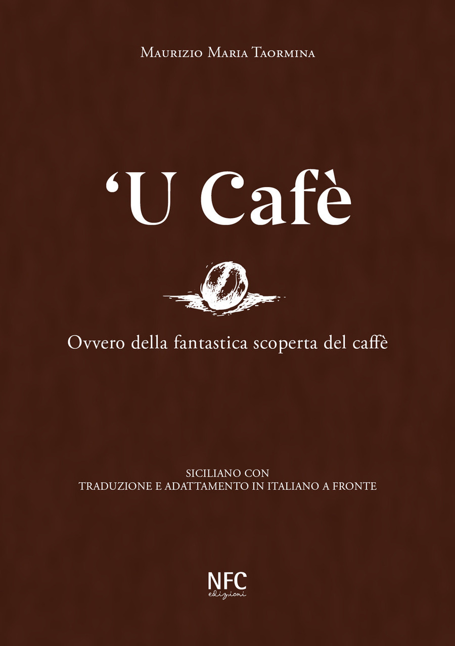 'U cafè. Ovvero della fantastica scoperta del caffè. Siciliano con traduzione e adattamento in italiano a fronte