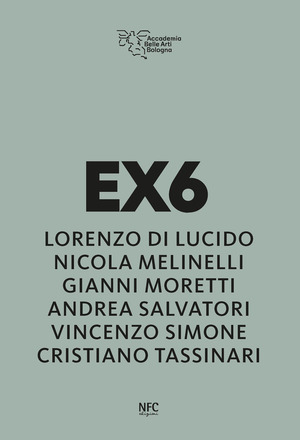 Ex6. Lorenzo Di Lucido, Nicola Melinelli, Gianni Moretti, Andrea Salvatori, Vincenzo Simone, Cristiano Tassinari. Ediz. illustrata