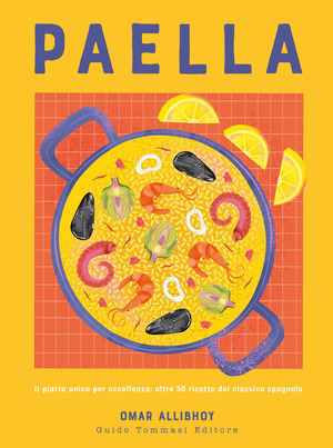 Paella. Il piatto unico per eccellenza: oltre 50 ricette del classico spagnolo