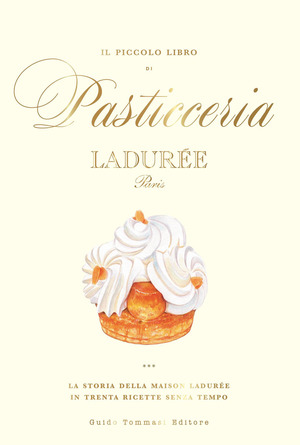 Il piccolo libro di pasticceria Ladurée. Con 22 adesivi di dolci