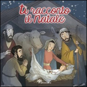 Ti racconto il Natale. Ediz. illustrata