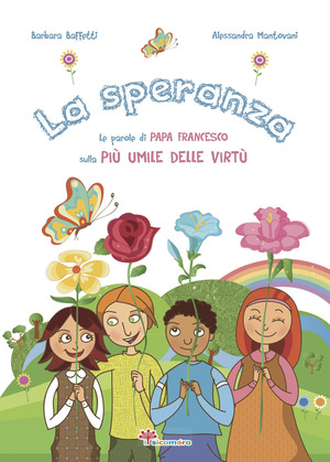 La speranza. Le parole di papa Francesco sulla più umile delle virtù